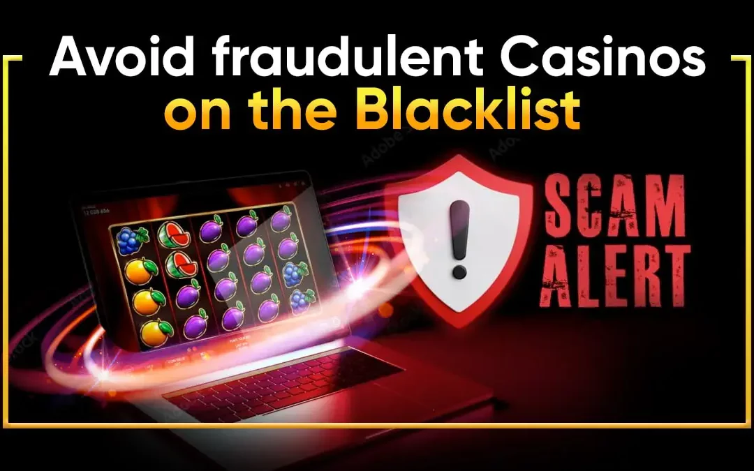 Spot Blacklisted Online Casinos: Avoid being Conned