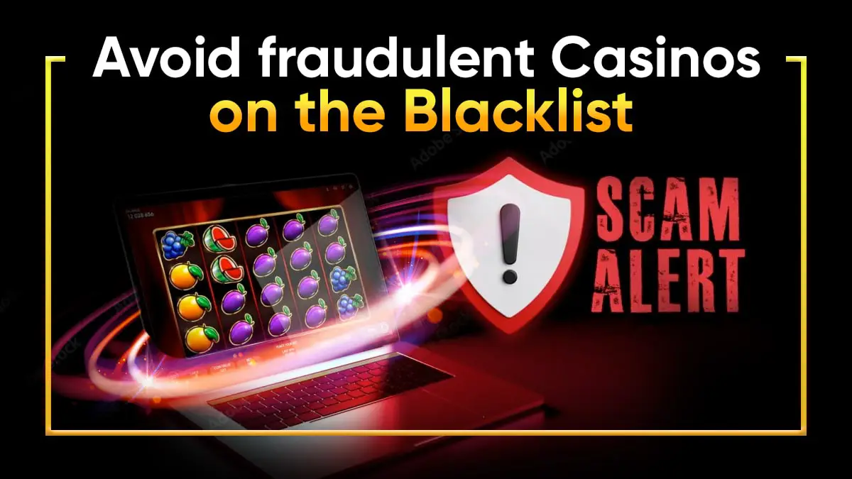 Spot Blacklisted Online Casinos: Avoid being Conned