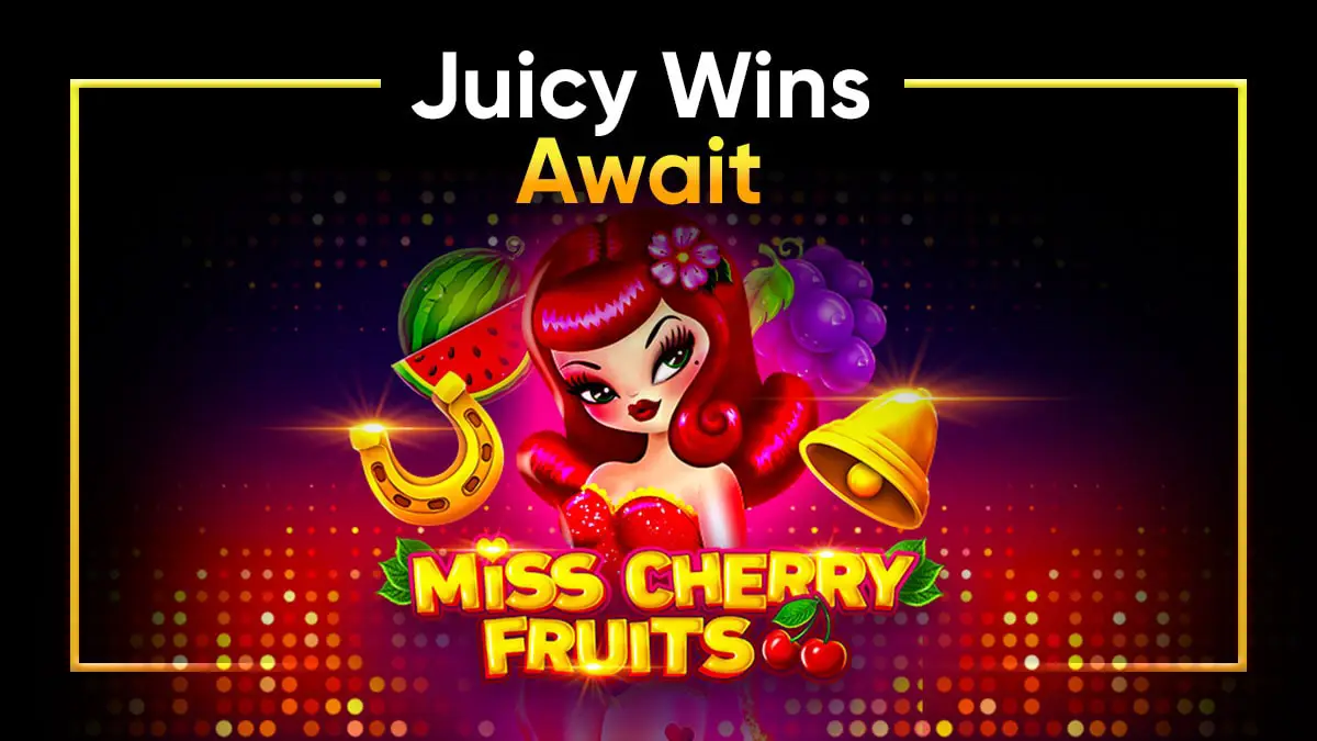 Discover Miss Cherry Fruits Slot and Other Amazing Slots