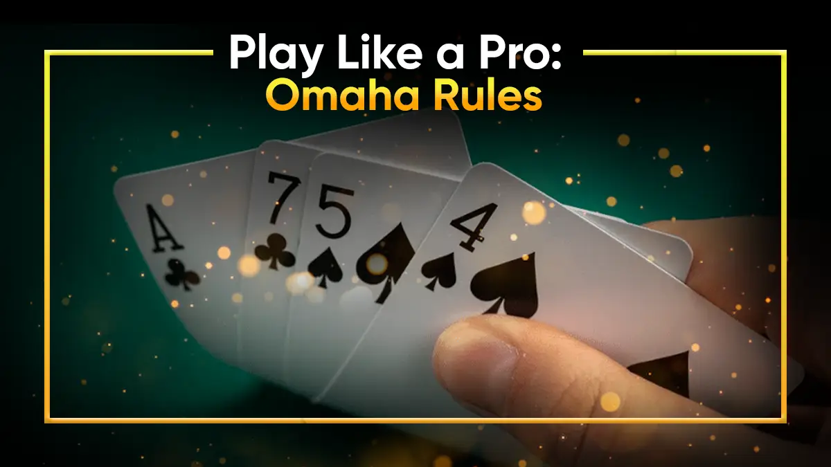 Master the Rules of Omaha Poker: Rule the Table Like a Pro!