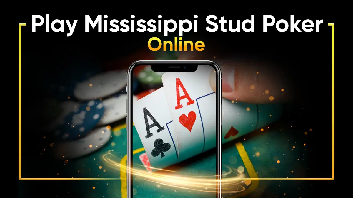 Why Enjoy Mississippi Stud Poker Online