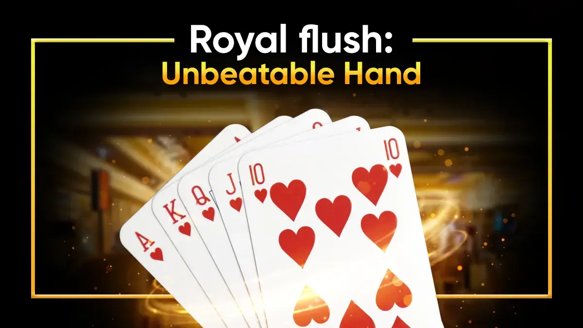 Why Royal Flush is Regarded as the Unbeatable Hand
