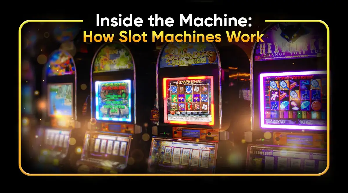 Inside the Machine: How Slot Machines Work