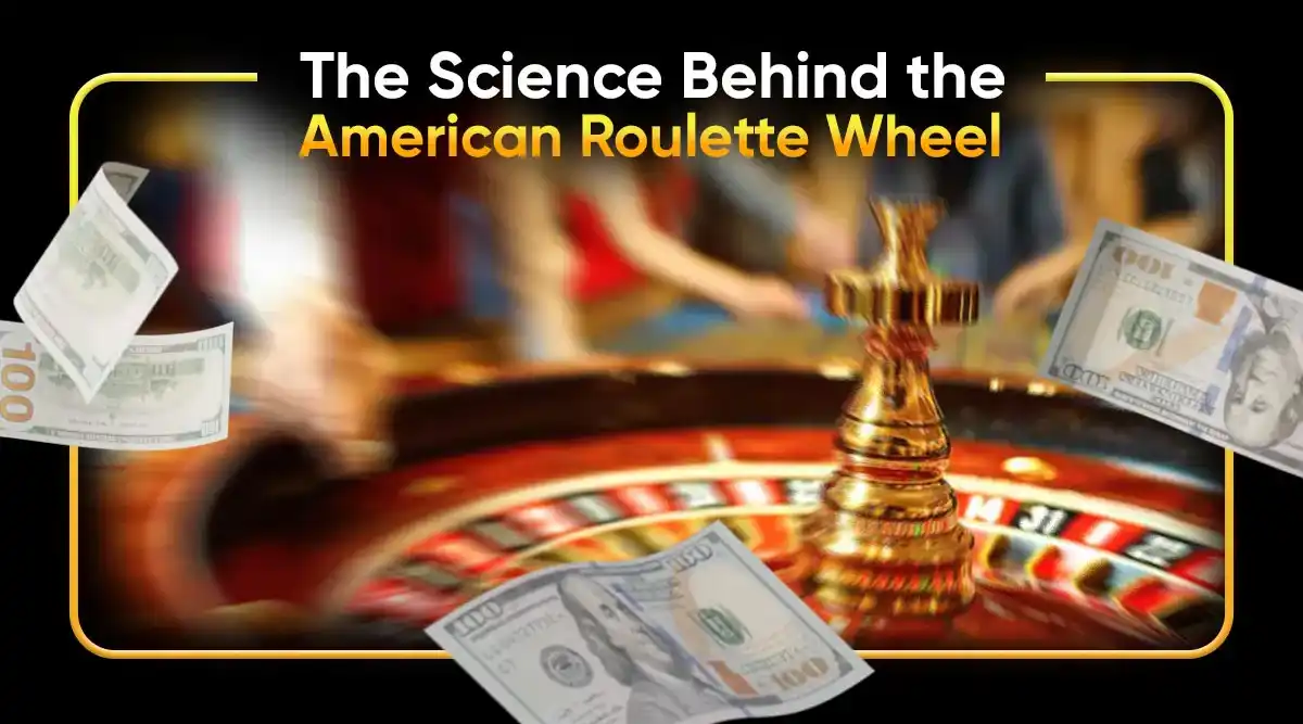 The Science Behind the American Roulette Wheel