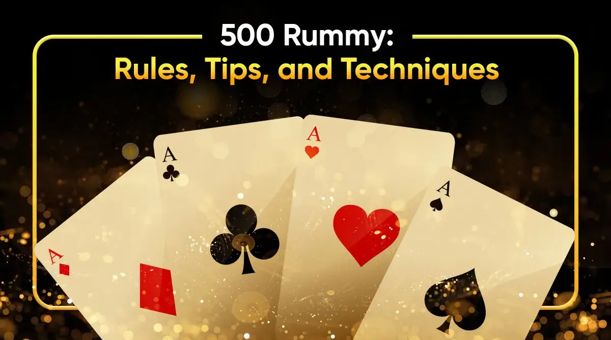 500 Rummy: Rules, Tips, and Techniques