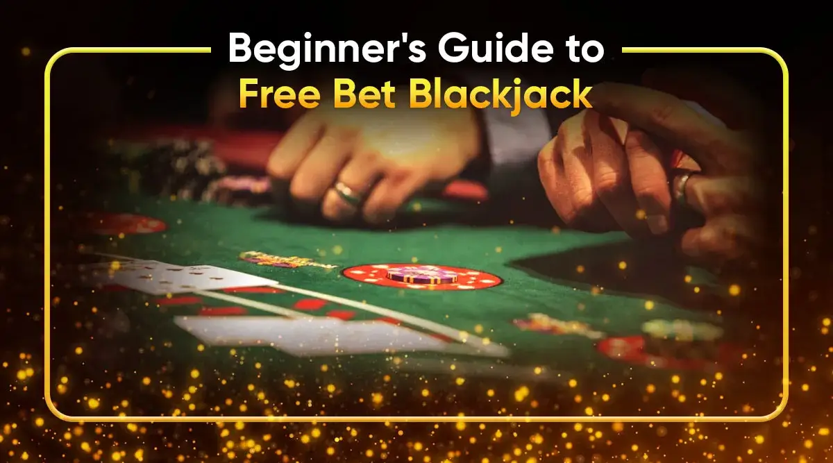 Beginner's Guide to Free Bet Blackjack