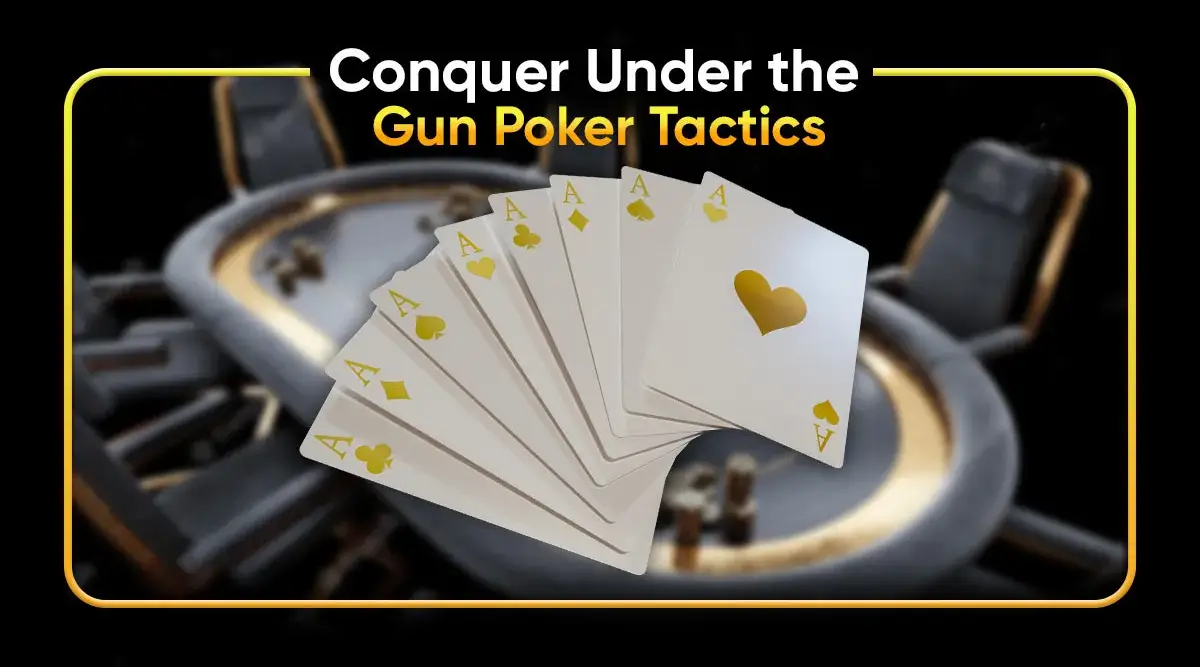 Conquer Under the Gun Poker Tactics
