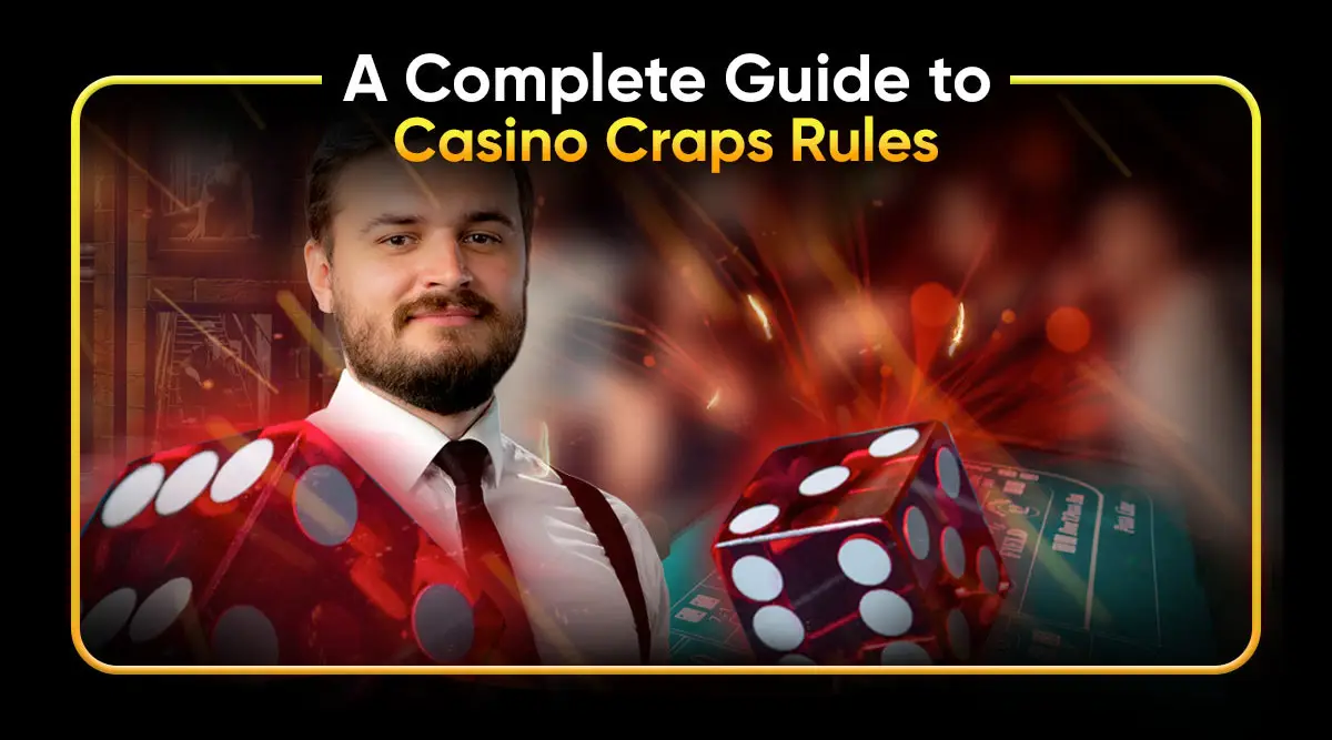 A Complete Guide to Casino Craps Rules