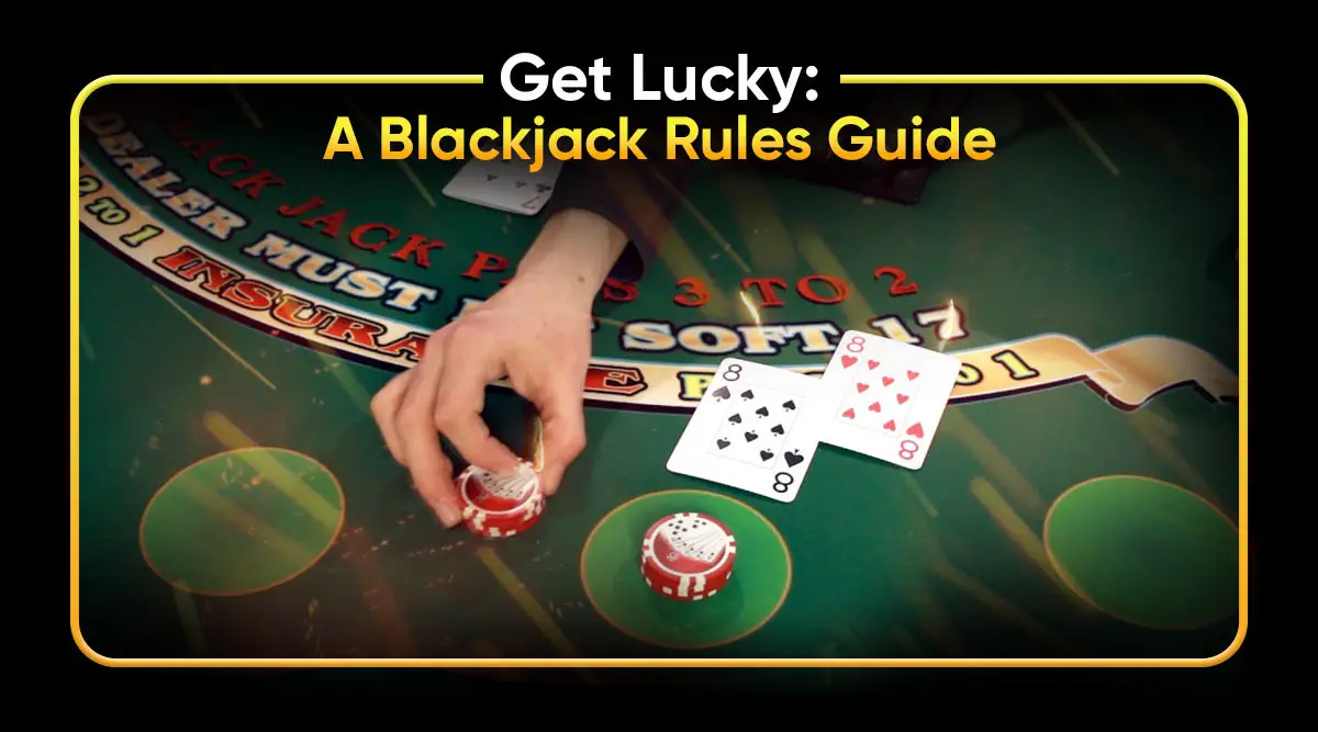 Get Lucky: A Blackjack Rules Guide