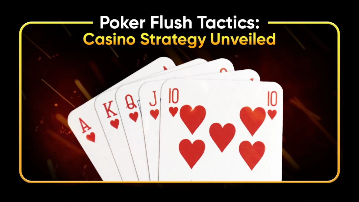 Poker Flush Tactics: Casino Strategy Unveiled