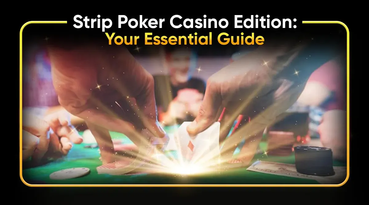 Strip Poker Casino Edition: Your Essential Guide
