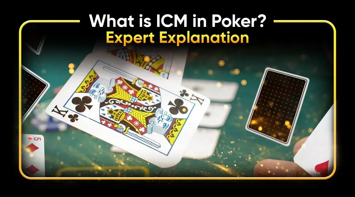 What is ICM in Poker? Expert Explanation