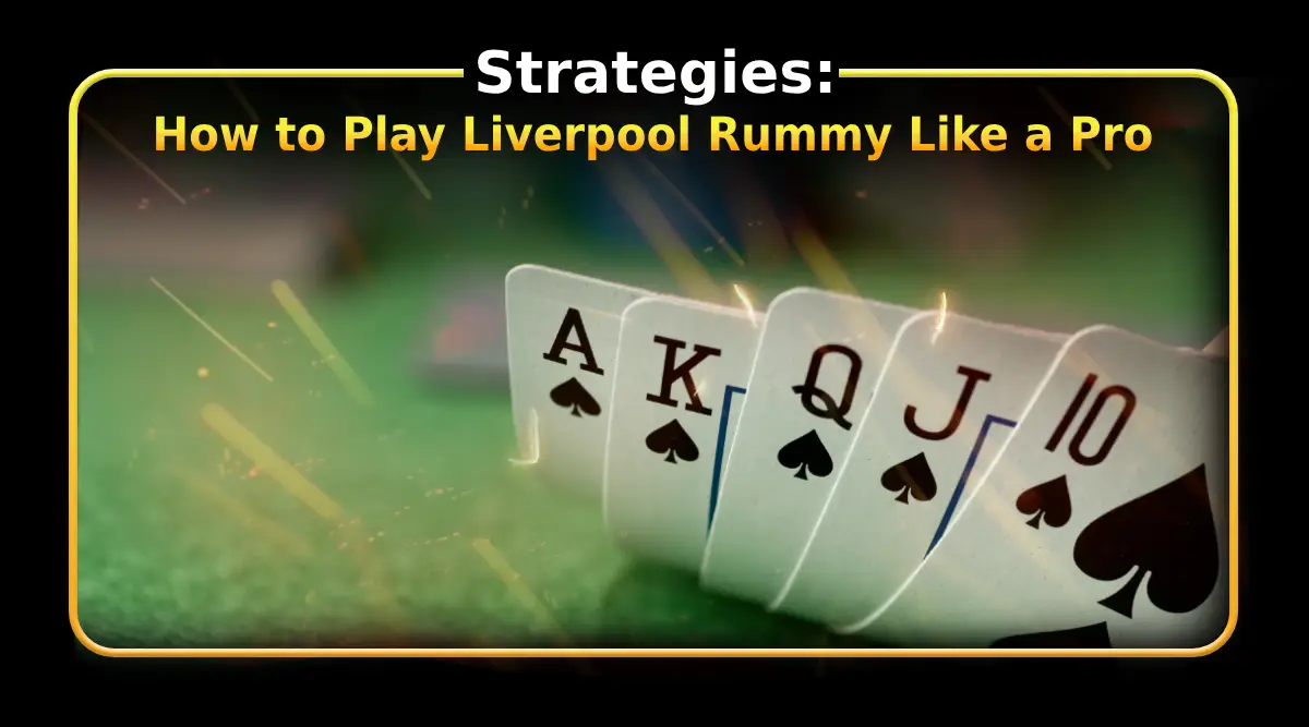 How to Play Liverpool Rummy Like a Pro