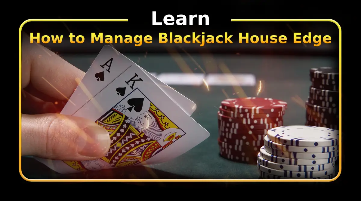 Learn How to Manage Blackjack House Edge