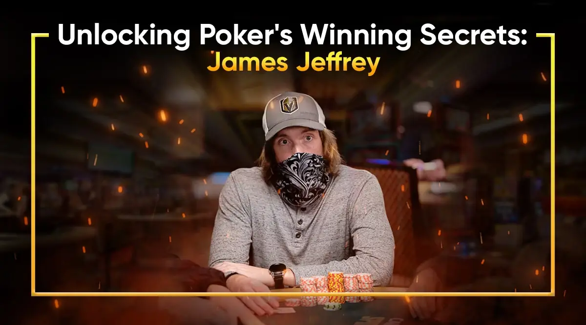 Meet James Jeffrey: Where Poker Skill Meets Destiny