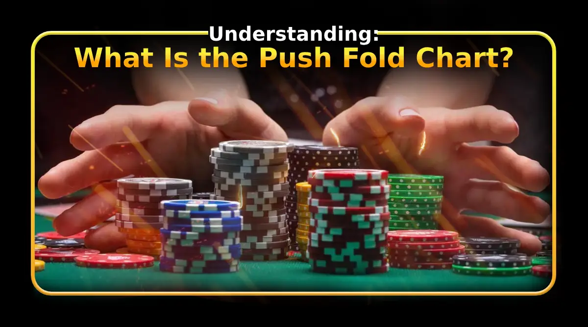 Understanding: What Is the Push Fold Chart?