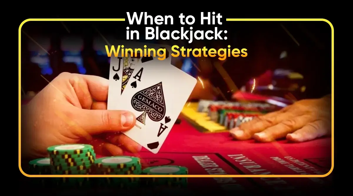 When to Hit in Blackjack: Winning Strategies