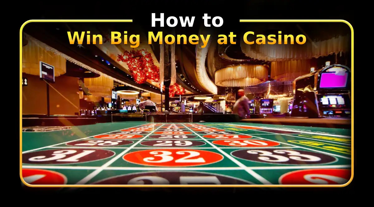 How to Win Big Money at Casino