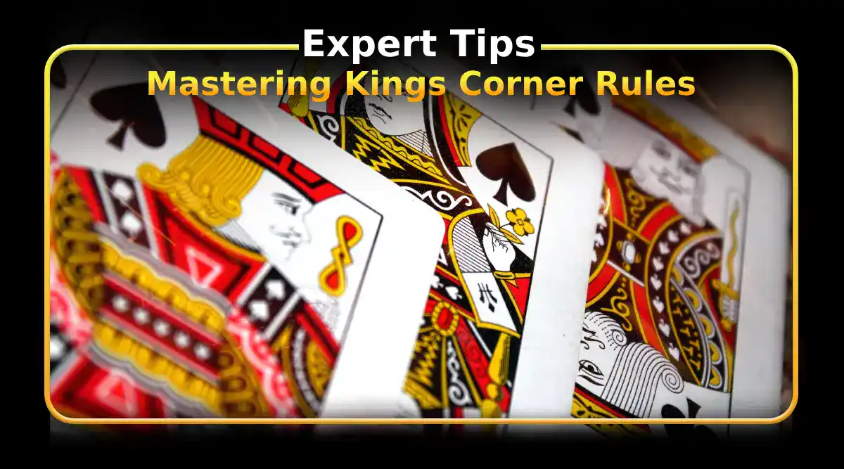 Mastering Kings Corner Rules: Expert Tips