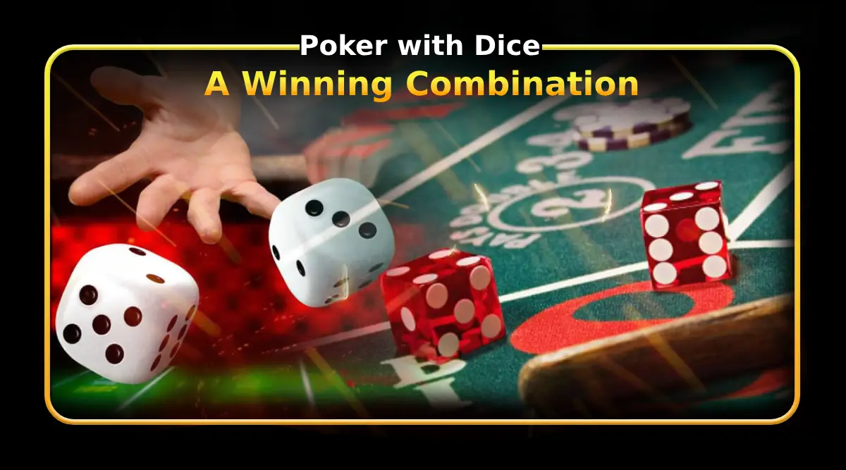 Poker with Dice: A Winning Combination
