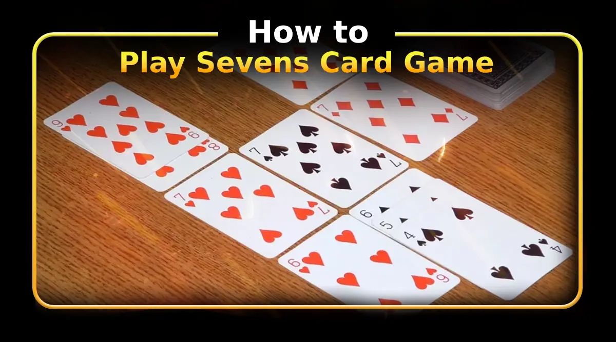 How to Play Sevens Card Game